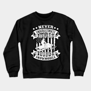 Never Underestimate An Old Snowmobile Snowmobiling Crewneck Sweatshirt